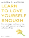 Learn to Love Yourself Enough (eBook): Seven Steps to Improving Your Self-esteem and Your Relationships